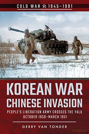 Korean War - Chinese Invasion: People's Liberation Army Crosses the Yalu, October 1950-March 1951 Cold War, 1945-1991 - Gerry Van Tonder [KSIĄŻKA]