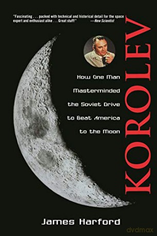 Korolev: How One Man Masterminded the Soviet Drive to Beat America to the Moon - James Harford [KSIĄŻKA]