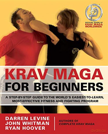 Krav Maga for Beginners: A Step-By-Step Guide to the World's Easiest-To-Learn, Most-Effective Fitness and Fighting Program - Darren Levine [KSIĄŻKA]