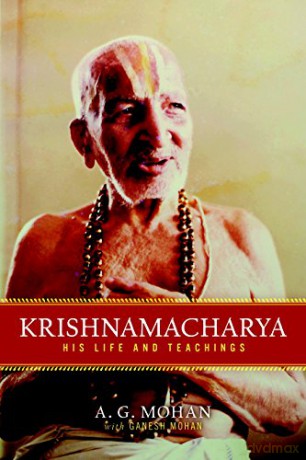 Krishnamacharya: His Life and Teachings - A.G. Mohan [KSIĄŻKA]