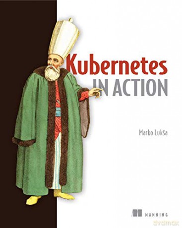 Kubernetes in Action - Marko Luksa [KSIĄŻKA]