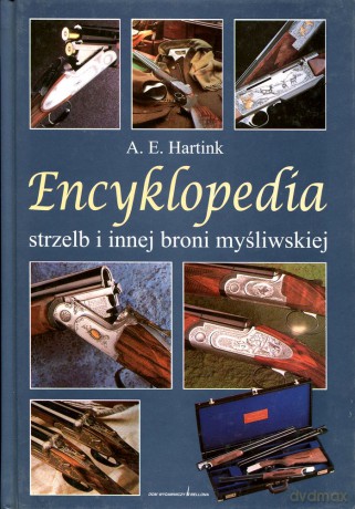 Encyklopedia Strzelb I Innej Broni Myśliwskiej - A.E. Hartink [KSIĄŻKA]
