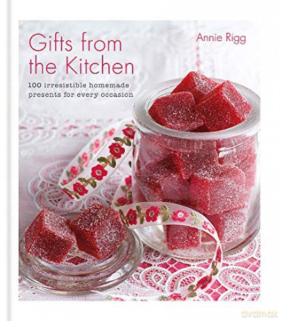 Gifts from the Kitchen: 100 irresistible homemade presents for every occasion - Annie Rigg [KSIĄŻKA]