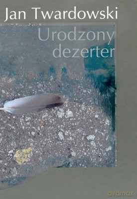 Urodzony Dezerter (twarda) - Jan Twardowski [KSIĄŻKA]