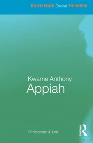 Kwame Anthony Appiah Routledge Critical Thinkers - Christopher J. Lee [KSIĄŻKA]