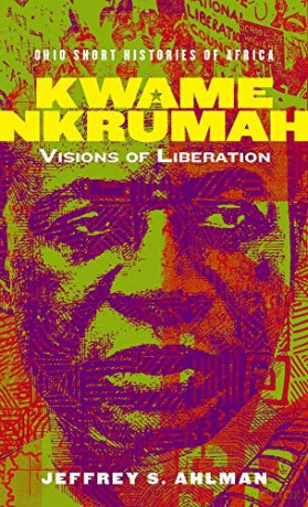 Kwame Nkrumah: Visions of Liberation Ohio Short Histories of Africa - Jeffrey S. Ahlman [KSIĄŻKA]