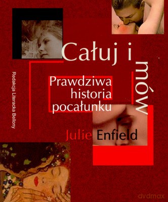 Całuj I Mów Prawdziwa Historia Pocałunku (twarda) - Julie Enfield [KSIĄŻKA]