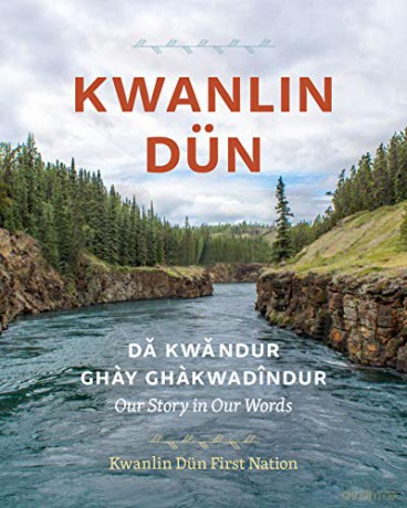 Kwanlin Dün: Dä´kwändür Ghay Ghakwädindür-Our Story in Our Words - Kwanlin Dun First Nation [KSIĄŻKA]
