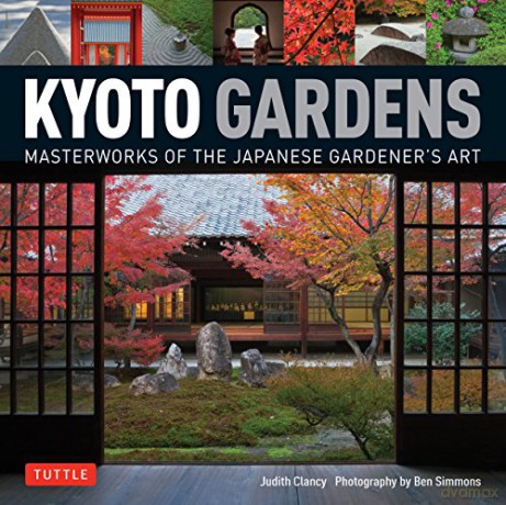Kyoto Gardens: Masterworks of the Japanese Gardener's Art - Judith Clancy [KSIĄŻKA]