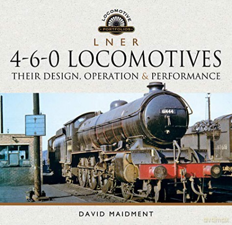 L N E R 4-6-0 Locomotives: Their Design, Operation and Performance Locomotive Portfolio - David Maidment [KSIĄŻKA]
