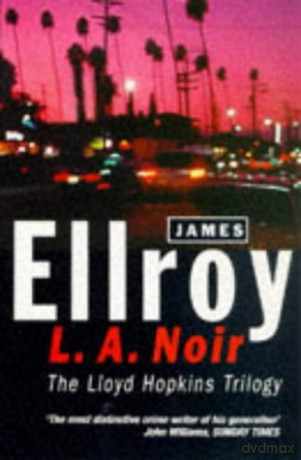 L.A. Noir: The Lloyd Hopkins Trilogy: Blood on the Moon, Because the Night, Suicide Hill - James Ellroy [KSIĄŻKA]