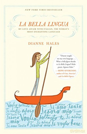 La Bella Lingua: My Love Affair with Italian, the World's Most Enchanting Language - Dianne Hales [KSIĄŻKA]