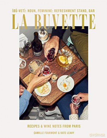 La Buvette: Recipes and Wine Notes from a Tiny Paris Shop - Camille Fourmont [KSIĄŻKA]