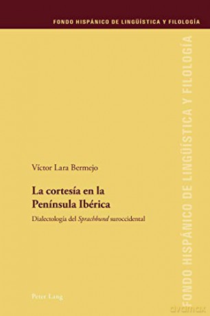 La cortesía en la Península Ibérica; Dialectología del Sprachbund suroccidental 29 Fondo Hispánico de Lingüística Y Filología - Víctor Lara Bermejo [KSIĄŻKA]