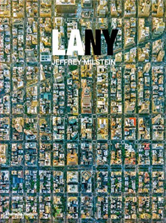 LA NY: Aerial Photographs of Los Angeles and New York - Jeffrey Milstein [KSIĄŻKA]