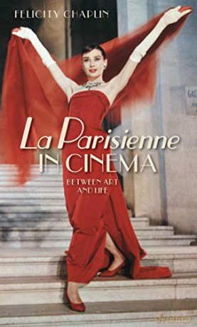 La Parisienne in cinema: Between art and life - Felicity Chaplin [KSIĄŻKA]