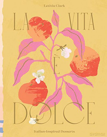 La Vita e Dolce: Italian-Inspired Desserts - Letitia Clark [KSIĄŻKA]