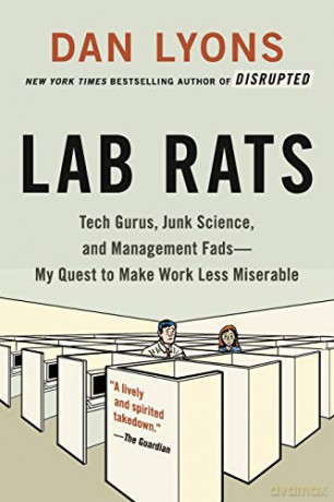 Lab Rats: Tech Gurus, Junk Science, and Management Fads--My Quest to Make Work Less Miserable - Dan Lyons [KSIĄŻKA]