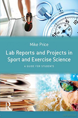 Lab Reports and Projects in Sport and Exercise Science: A Guide for Students - Mike Price [KSIĄŻKA]