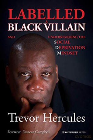 Labelled a Black Villain: and Understanding the Social Deprivation Mindset - Trevor Hercules [KSIĄŻKA]