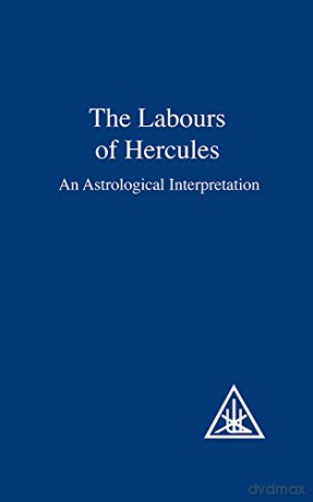 Labours of Hercules: An Astrological Interpretation - Alice A. Bailey [KSIĄŻKA]