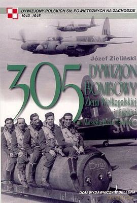 305 Dywizjon Bombowy Ziemi Wielkopolskiej I Lidzkiej - Józef Zieliński [KSIĄŻKA]