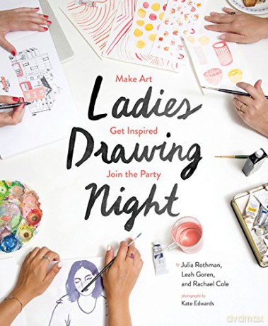 Ladies Drawing Night: Make Art, Get Inspired, Join the Party - Julia Rothman [KSIĄŻKA]