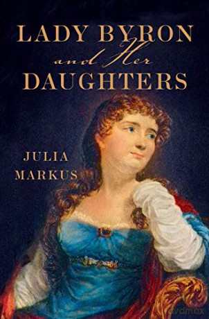 Lady Byron and Her Daughters - Julia Markus [KSIĄŻKA]