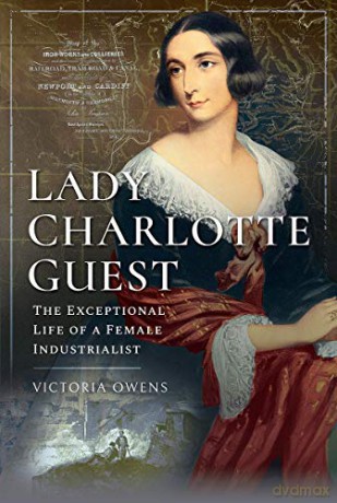 Lady Charlotte Guest: The Exceptional Life of a Female Industrialist Trailblazing Women - Victoria Owens [KSIĄŻKA]