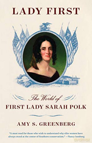 Lady First: The World of First Lady Sarah Polk - Amy S Greenberg [KSIĄŻKA]