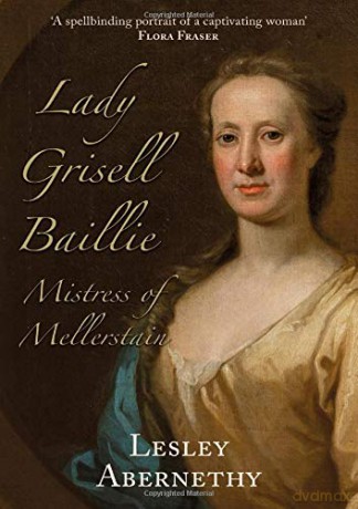 Lady Grisell Baillie - Mistress of Mellerstain - Lesley Abernethy [KSIĄŻKA]