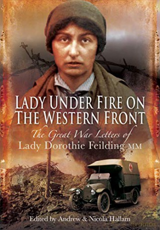Lady Under Fire on the Western Front: The Great War Letters of Lady Dorothie Feilding MM - Dorothie Feilding [KSIĄŻKA]