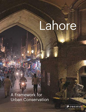 Lahore: A Framework for Urban Conservation - Edited by Philip Jodidio [KSIĄŻKA]