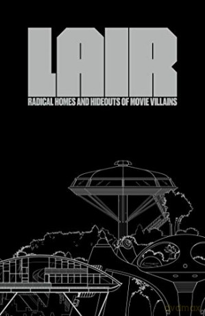 Lair: Radical Homes and Hideouts of Movie Villains More... - Chad Oppenheim [KSIĄŻKA]