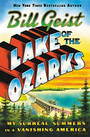 Lake of the Ozarks: My Surreal Summers in a Vanishing America - Bill Geist [KSIĄŻKA]