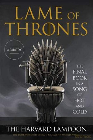 Lame of Thrones: The Final Book in a Song of Hot and Cold - The Harvard Lampoon Inc [KSIĄŻKA]