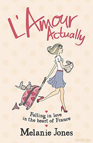 L'Amour Actually: Falling in Love in the Heart of France - Melanie Jones [KSIĄŻKA]