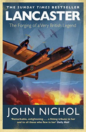 Lancaster: The Forging of a Very British Legend - John Nichol [KSIĄŻKA]