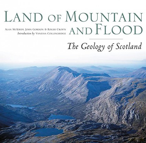 Land of Mountain and Flood: The Geology and Landforms of Scotland - Alan McKirdy [KSIĄŻKA]