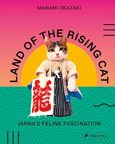 Land of the Rising Cat: Japan's Feline Fascination - Manami Okazaki [KSIĄŻKA]