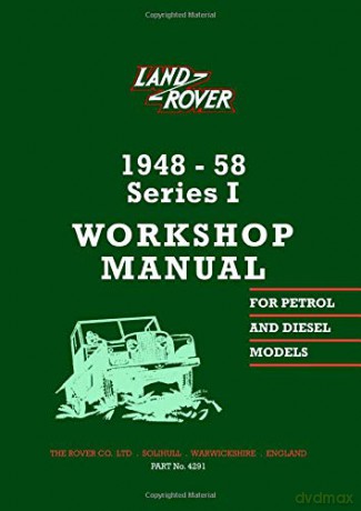 Land Rover 1948-58 Series 1 Workshop Manual: Part No. 4291: 1948-58: For Petrol and Diesel Models PART No. 4291 2nd Edition [KSIĄŻKA]