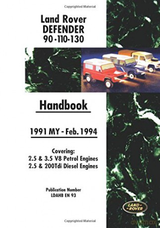 Land Rover Defender 90 110 130 1991-Feb.1994 MY Handbook: LDAHBEN93: Covers 2.5 and 3.5 V8 Petrol and 2.5 and 200 Tdi Diesel Engines [KSIĄŻKA]