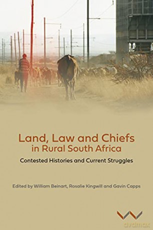 Land, Law and Chiefs in Rural South Africa: Contested histories and current struggles [KSIĄŻKA]