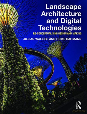 Landscape Architecture and Digital Technologies: Re-conceptualising design and making - Jillian Walliss [KSIĄŻKA]