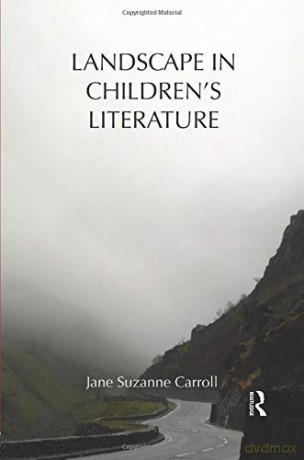 Landscape in Children's Literature: 84 Children's Literature and Culture - Jane Carroll [KSIĄŻKA]