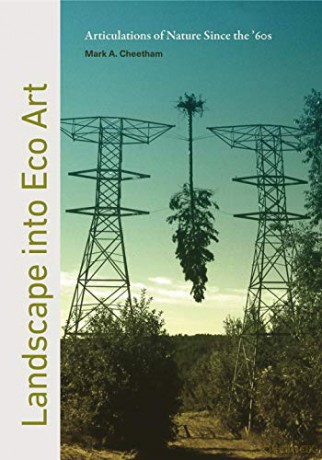 Landscape into Eco Art: Articulations of Nature Since the '60s - Mark Cheetham [KSIĄŻKA]