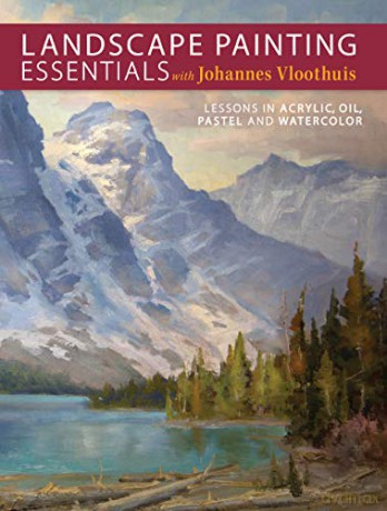 Landscape Painting Essentials with Johannes Vloothuis: Lessons in Acrylic, Oil, Pastel and Watercolor - Johannes Vloothuis [KSIĄŻKA]