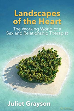 Landscapes of the Heart: The Working World of a Sex and Relationship Therapist - Juliet Grayson [KSIĄŻKA]