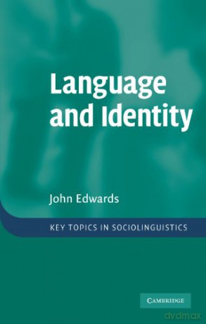 Language and Identity: An introduction Key Topics in Sociolinguistics - John Edwards [KSIĄŻKA]