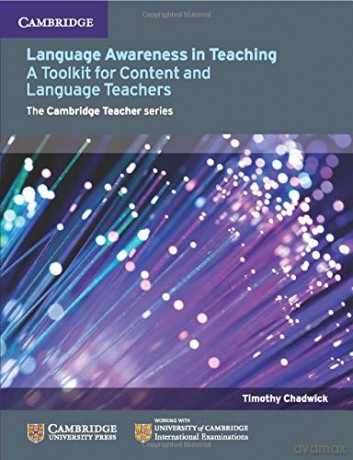 Language Awareness in Teaching: A Toolkit For Content And Language Teachers Cambridge International Examinations - Timothy Chadwick [KSIĄŻKA]